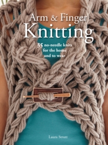 Arm & Finger Knitting : 35 Super-Quick Patterns for No-Needle Knits, Paperback Book Arm & Finger Knitting : 35 Super-Quick Patterns for No-Needle Knits, Paperback Book
