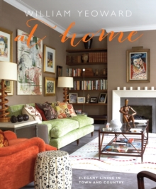 William Yeoward at Home : Elegant Living in Town and Country, Hardback William Yeoward at Home : Elegant Living in Town and Country, Hardback