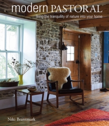 Modern Pastoral : Bring the Tranquility of Nature into Your Home, Hardback Book Modern Pastoral : Bring the Tranquility of Nature into Your Home, Hardback Book