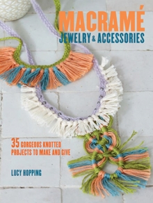 Macrame Jewelry and Accessories : 35 Striking Projects to Make and Give, Paperback Book Macrame Jewelry and Accessories : 35 Striking Projects to Make and Give, Paperback Book