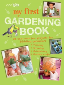 My First Gardening Book : 35 Easy and Fun Projects for Budding Gardeners: Planting, Growing, Maintaining, Garden Crafts, Paperback My First Gardening Book : 35 Easy and Fun Projects for Budding Gardeners: Planting, Growing, Maintaining, Garden Crafts, Paperback