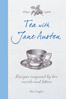 Tea with Jane Austen : Recipes Inspired by Her Novels and Letters, Hardback Tea with Jane Austen : Recipes Inspired by Her Novels and Letters, Hardback
