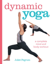 Dynamic Yoga : A Complete Mind and Body Workout, Paperback Book Dynamic Yoga : A Complete Mind and Body Workout, Paperback Book