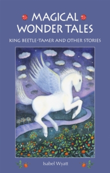 Magical Wonder Tales : King Beetle-tamer and Other Stories, Paperback Book Magical Wonder Tales : King Beetle-tamer and Other Stories, Paperback Book