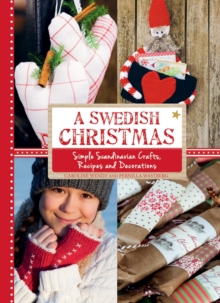 A Swedish Christmas : Simple Scandinavian Crafts, Recipes and Decorations, Hardback A Swedish Christmas : Simple Scandinavian Crafts, Recipes and Decorations, Hardback