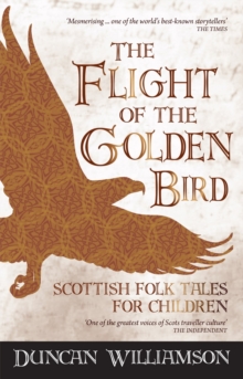 The Flight of the Golden Bird : Scottish Folk Tales for Children, Paperback Book The Flight of the Golden Bird : Scottish Folk Tales for Children, Paperback Book