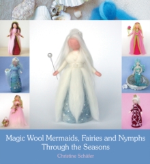 Magic Wool Mermaids, Fairies and Nymphs Through the Seasons, Paperback Book Magic Wool Mermaids, Fairies and Nymphs Through the Seasons, Paperback Book