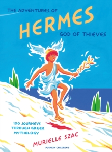 The Adventures of Hermes, God of Thieves : 100 Journeys Through Greek Mythology, Hardback Book The Adventures of Hermes, God of Thieves : 100 Journeys Through Greek Mythology, Hardback Book