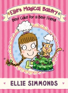 Ellie's Magical Bakery: Best Cake for a Best Friend, Paperback Ellie's Magical Bakery: Best Cake for a Best Friend, Paperback