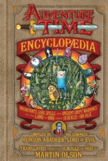 The Adventure Time Encyclopaedia : Inhabitants, Lore, Spells, and Ancient Crypt Warnings of the Land of Ooo, Hardback Book The Adventure Time Encyclopaedia : Inhabitants, Lore, Spells, and Ancient Crypt Warnings of the Land of Ooo, Hardback Book