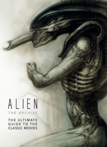Alien - The Archive : The Ultimate Guide to the Classic Movies, Hardback Book Alien - The Archive : The Ultimate Guide to the Classic Movies, Hardback Book