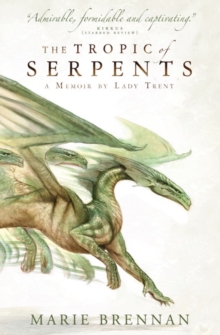 The Tropic of Serpents : A Memoir by Lady Trent, Paperback Book The Tropic of Serpents : A Memoir by Lady Trent, Paperback Book
