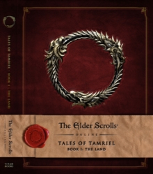 The Elder Scrolls Online : Tales of Tamriel - Volume 1: The Land, Hardback Book The Elder Scrolls Online : Tales of Tamriel - Volume 1: The Land, Hardback Book
