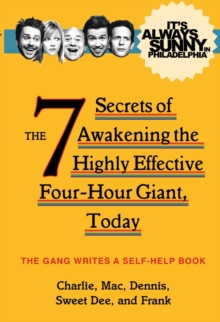 It's Always Sunny in Philadelphia : The 7 Secrets of Awakening the Highly Effective Four-Hour Giant, Today, Paperback Book It's Always Sunny in Philadelphia : The 7 Secrets of Awakening the Highly Effective Four-Hour Giant, Today, Paperback Book