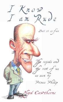 I Know I am Rude, but it is Fun : The Royal Family and the World at Large - as Seen by Prince Philip, Paperback Book I Know I am Rude, but it is Fun : The Royal Family and the World at Large - as Seen by Prince Philip, Paperback Book