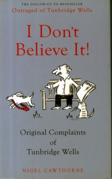 I Don't Believe it! : Outraged Letters from Middle England, Hardback Book I Don't Believe it! : Outraged Letters from Middle England, Hardback Book