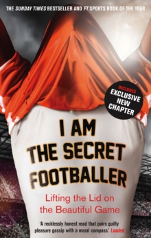 I am the Secret Footballer : Lifting the Lid on the Beautiful Game, Paperback Book I am the Secret Footballer : Lifting the Lid on the Beautiful Game, Paperback Book
