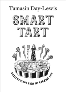 Smart Tart : Observations from My Cooking Life, Hardback Smart Tart : Observations from My Cooking Life, Hardback