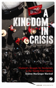 A Kingdom in Crisis : Thailand's Struggle for Democracy in the Twenty-First Century, Paperback Book A Kingdom in Crisis : Thailand's Struggle for Democracy in the Twenty-First Century, Paperback Book