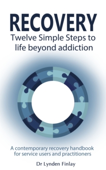 Recovery - Twelve Simple Steps to a Life Beyond Addiction : A contemporary recovery handbook for users and practitioners, Paperback Book Recovery - Twelve Simple Steps to a Life Beyond Addiction : A contemporary recovery handbook for users and practitioners, Paperback Book