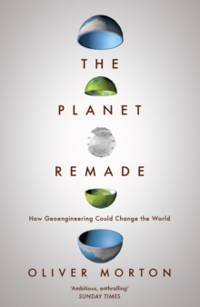 The Planet Remade : How Geoengineering Could Change the World, Paperback The Planet Remade : How Geoengineering Could Change the World, Paperback