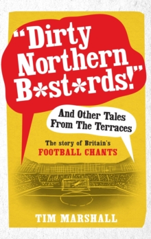 "Dirty Northern B*st*rds" and Other Tales from the Terraces : The Story of Britain's Football Chants, Paperback Book "Dirty Northern B*st*rds" and Other Tales from the Terraces : The Story of Britain's Football Chants, Paperback Book