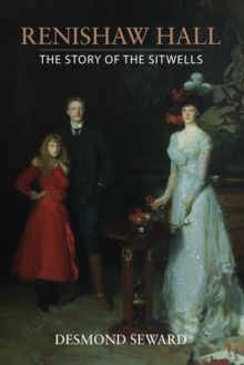 Renishaw Hall : The Story of the Sitwells, Hardback Renishaw Hall : The Story of the Sitwells, Hardback