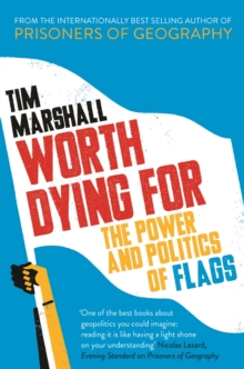 Worth Dying for : The Power and Politics of Flags, Hardback Worth Dying for : The Power and Politics of Flags, Hardback