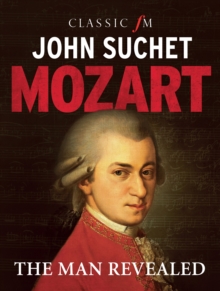 Mozart : The Man Revealed, Hardback Book Mozart : The Man Revealed, Hardback Book