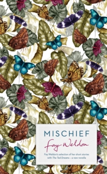 Mischief : Fay Weldon Selects Her Best Short Stories, Hardback Mischief : Fay Weldon Selects Her Best Short Stories, Hardback