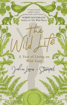 The Wild Life : A Year of Living on Wild Food, Paperback Book The Wild Life : A Year of Living on Wild Food, Paperback Book