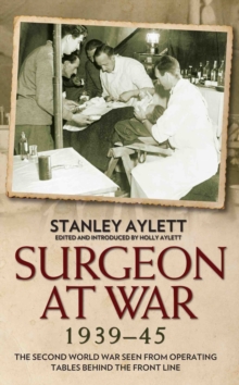Surgeon at War 1935 - 45 : The Second World War Seen from Operating Tables Behind the Front Line, Hardback Book Surgeon at War 1935 - 45 : The Second World War Seen from Operating Tables Behind the Front Line, Hardback Book