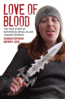 Love of Blood : The True Story of Notorious Serial Killer Joanne Dennehy, Paperback Book Love of Blood : The True Story of Notorious Serial Killer Joanne Dennehy, Paperback Book