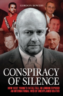 Conspiracy of Silence : Scot Young's Fatal Fall in London Exposed an International Network of Strange Deaths., Paperback Conspiracy of Silence : Scot Young's Fatal Fall in London Exposed an International Network of Strange Deaths., Paperback