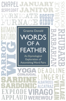 Words of a Feather : An Etymological Explanation of Astonishing Word Pairs, Hardback Book Words of a Feather : An Etymological Explanation of Astonishing Word Pairs, Hardback Book