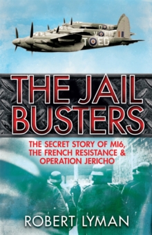 The Jail Busters : The Secret Story of MI6, the French Resistance and Operation Jericho, Paperback Book The Jail Busters : The Secret Story of MI6, the French Resistance and Operation Jericho, Paperback Book