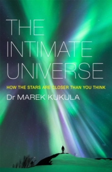 The Intimate Universe : How the Stars are Closer Than You Think, Paperback The Intimate Universe : How the Stars are Closer Than You Think, Paperback
