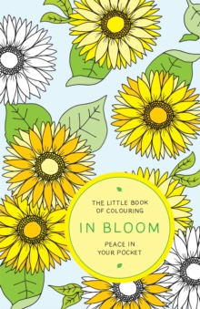 The Little Book of Colouring: In Bloom : Peace in Your Pocket, Paperback Book The Little Book of Colouring: In Bloom : Peace in Your Pocket, Paperback Book