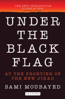 Under the Black Flag : An Exclusive Insight into the Inner Workings of ISIS, Paperback Book Under the Black Flag : An Exclusive Insight into the Inner Workings of ISIS, Paperback Book