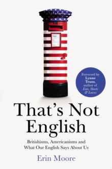 That's Not English : Britishisms, Americanisms and What Our English Says About Us, Paperback Book That's Not English : Britishisms, Americanisms and What Our English Says About Us, Paperback Book