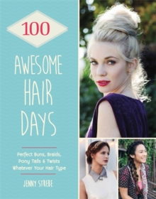 100 Awesome Hair Days : Perfect Buns, Braids, Pony Tails & Twists, Whatever Your Hair Type, Paperback Book 100 Awesome Hair Days : Perfect Buns, Braids, Pony Tails & Twists, Whatever Your Hair Type, Paperback Book