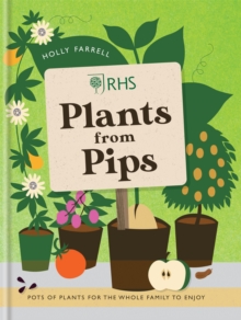 RHS Plants from Pips : Pots of Plants for the Whole Family to Enjoy, Hardback Book RHS Plants from Pips : Pots of Plants for the Whole Family to Enjoy, Hardback Book