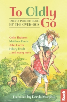 To Oldly Go : Tales of Intrepid Travel by the Over-60s, Paperback Book To Oldly Go : Tales of Intrepid Travel by the Over-60s, Paperback Book