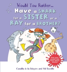 Would You Rather: Have a Shark for a Sister or a Ray for a Brother?, Hardback Book Would You Rather: Have a Shark for a Sister or a Ray for a Brother?, Hardback Book