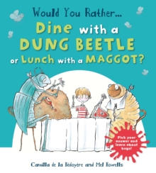 Would You Rather: Dine with a Dung Beetle or Lunch with a Maggot?, Paperback Would You Rather: Dine with a Dung Beetle or Lunch with a Maggot?, Paperback