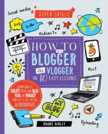 Super Skills: How to be a Blogger & Vlogger in 10 Easy Lessons, Hardback Book Super Skills: How to be a Blogger & Vlogger in 10 Easy Lessons, Hardback Book