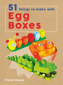 Crafty Makes: 51 Things to Make with Egg Cartons, Hardback Book Crafty Makes: 51 Things to Make with Egg Cartons, Hardback Book