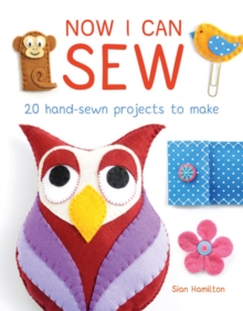 Now I Can Sew : 20 Hand-Sewn Projects to Make, Paperback Book Now I Can Sew : 20 Hand-Sewn Projects to Make, Paperback Book