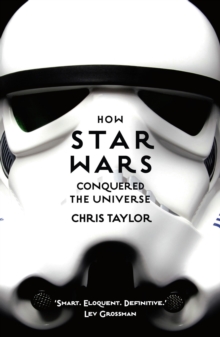 How Star Wars Conquered the Universe : The Past, Present, and Future of a Multibillion Dollar Franchise, Paperback How Star Wars Conquered the Universe : The Past, Present, and Future of a Multibillion Dollar Franchise, Paperback
