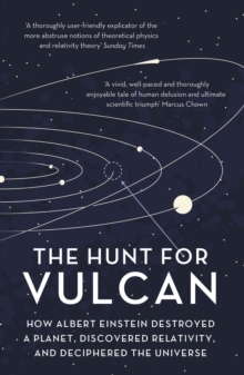 The Hunt For Vulcan : How Albert Einstein Destroyed a Planet and Deciphered the Universe, Paperback Book The Hunt For Vulcan : How Albert Einstein Destroyed a Planet and Deciphered the Universe, Paperback Book